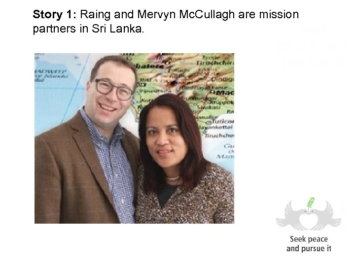 Story 1: Raing and Mervyn Mc. Cullagh are mission partners in Sri Lanka. 