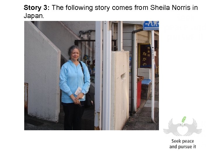 Story 3: The following story comes from Sheila Norris in Japan. 