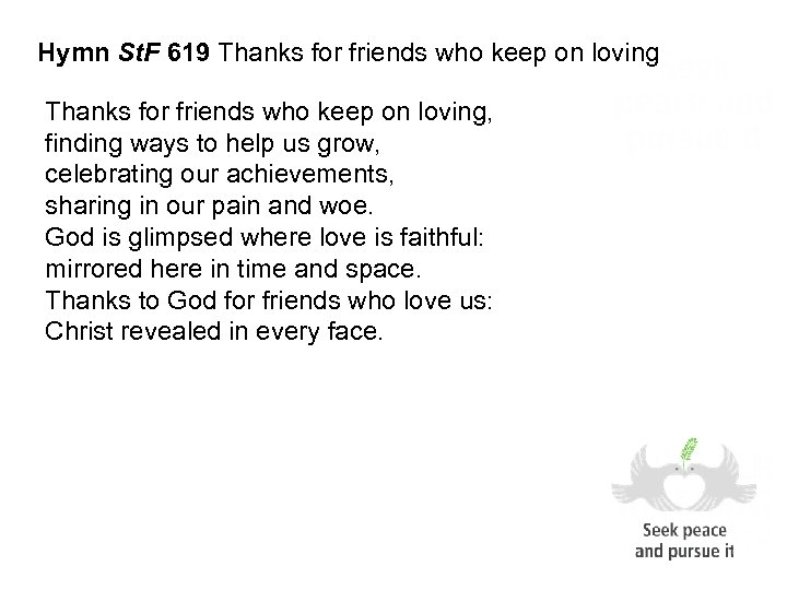 Hymn St. F 619 Thanks for friends who keep on loving, finding ways to