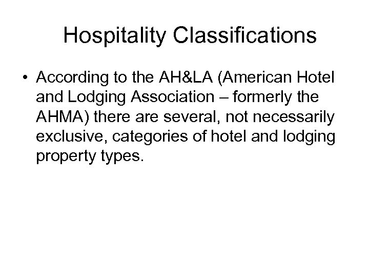 Hospitality Classifications • According to the AH&LA (American Hotel and Lodging Association – formerly