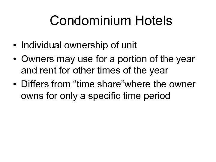 Condominium Hotels • Individual ownership of unit • Owners may use for a portion