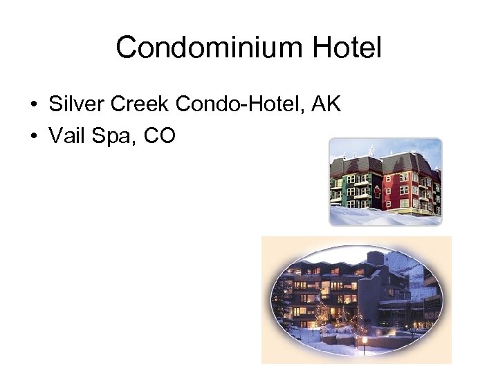 Condominium Hotel • Silver Creek Condo-Hotel, AK • Vail Spa, CO 