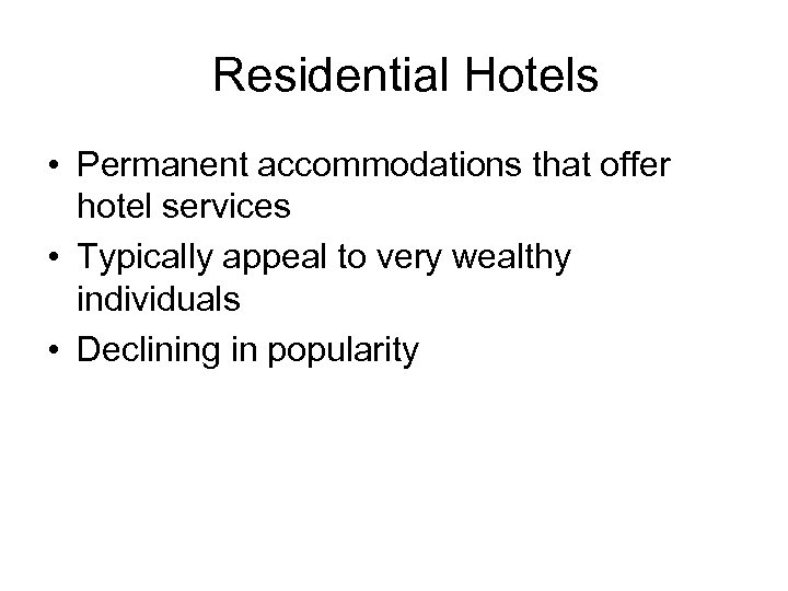 Residential Hotels • Permanent accommodations that offer hotel services • Typically appeal to very