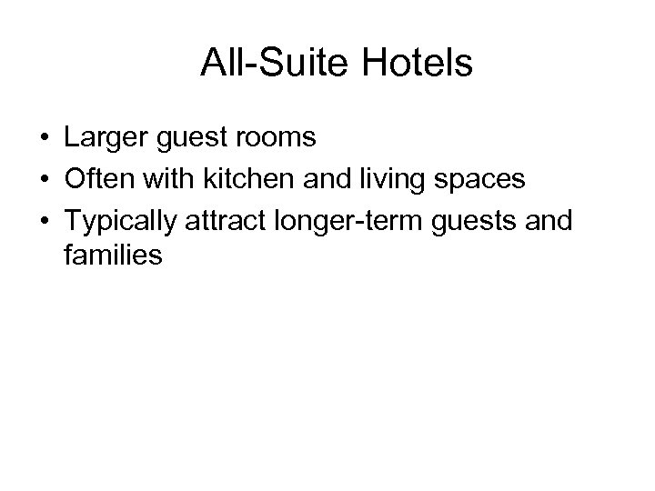 All-Suite Hotels • Larger guest rooms • Often with kitchen and living spaces •