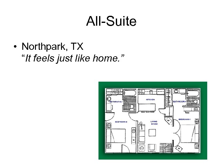 All-Suite • Northpark, TX “It feels just like home. ” 