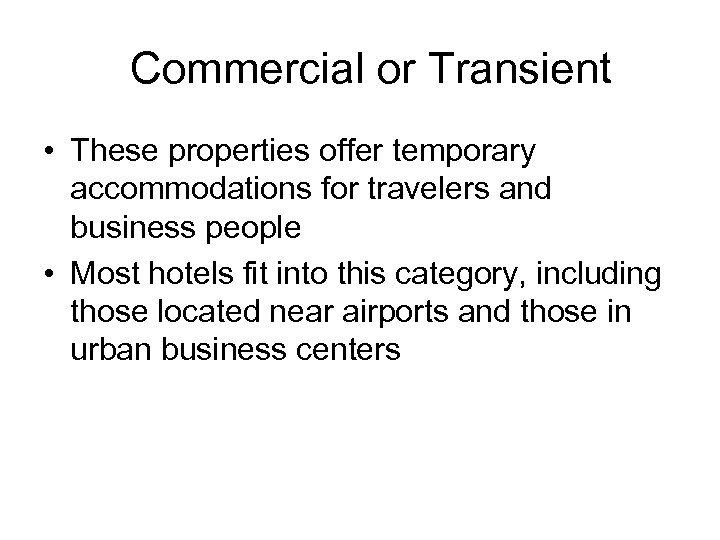 Commercial or Transient • These properties offer temporary accommodations for travelers and business people