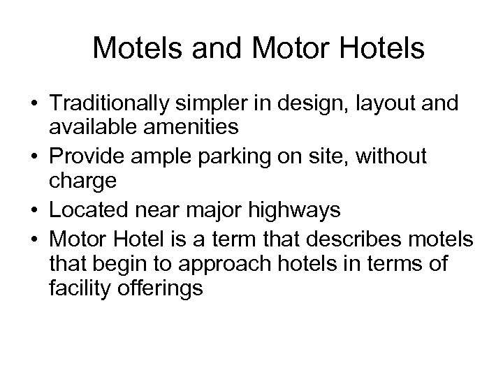 Motels and Motor Hotels • Traditionally simpler in design, layout and available amenities •