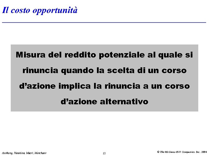 Il costo opportunità Misura del reddito potenziale al quale si rinuncia quando la scelta
