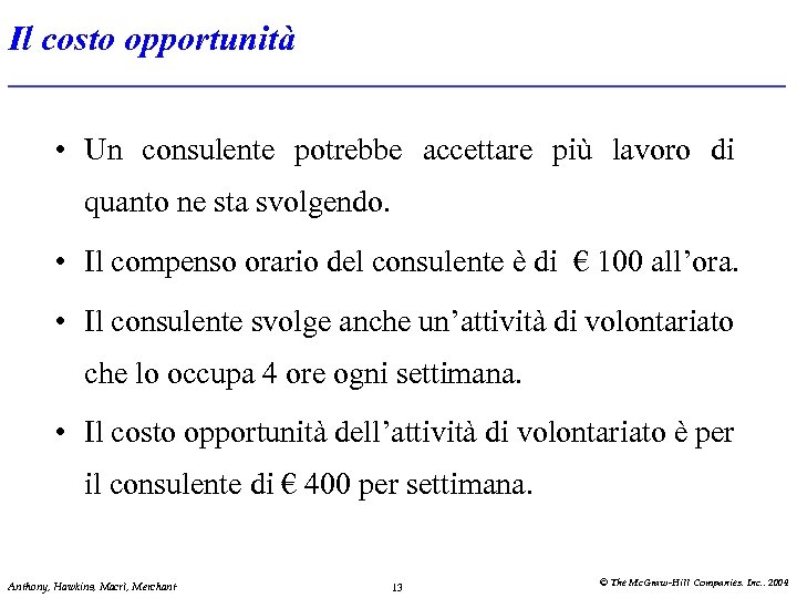 Il costo opportunità • Un consulente potrebbe accettare più lavoro di quanto ne sta