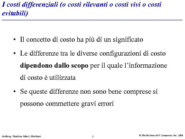 I costi differenziali (o costi rilevanti o costi vivi o costi evitabili) • Il