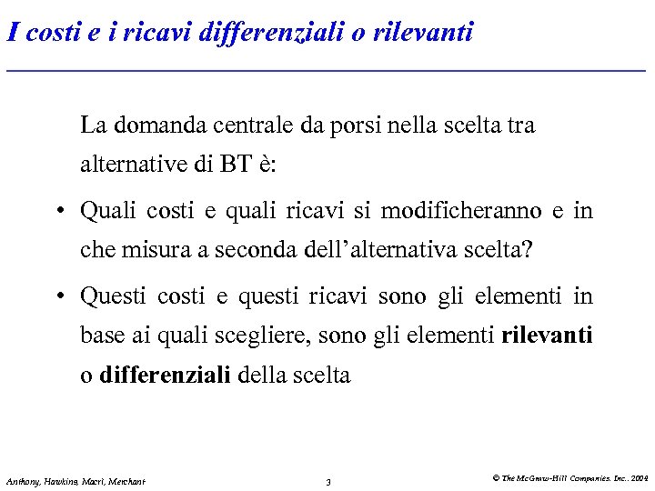 I costi e i ricavi differenziali o rilevanti La domanda centrale da porsi nella