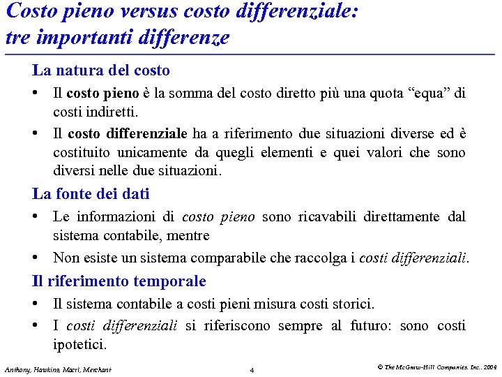 Costo pieno versus costo differenziale: tre importanti differenze La natura del costo • Il