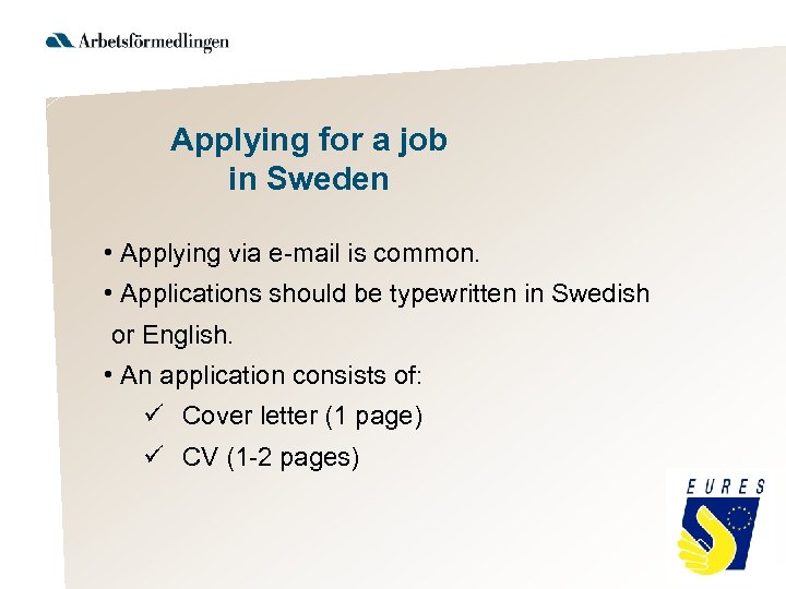 Applying for a job in Sweden • Applying via e-mail is common. • Applications