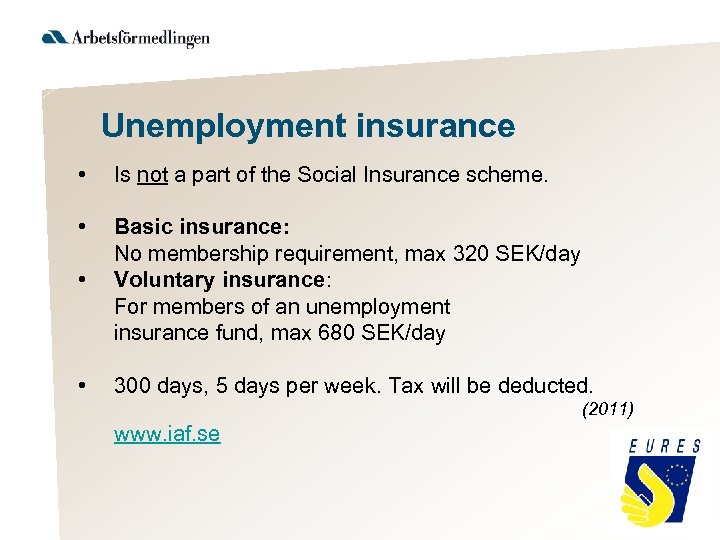 Unemployment insurance • Is not a part of the Social Insurance scheme. • •