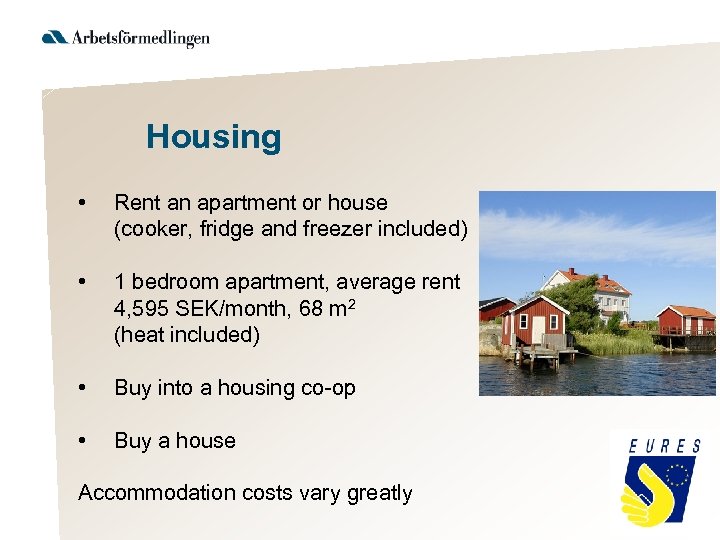 Housing • Rent an apartment or house (cooker, fridge and freezer included) • 1