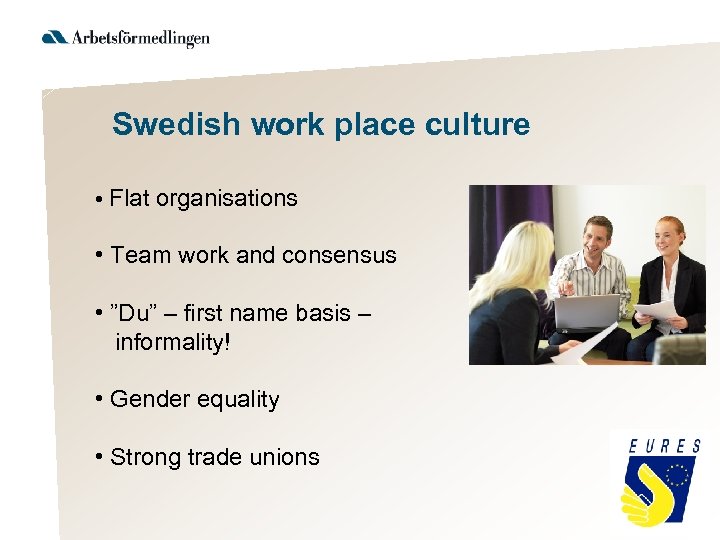 Swedish work place culture • Flat organisations • Team work and consensus • ”Du”