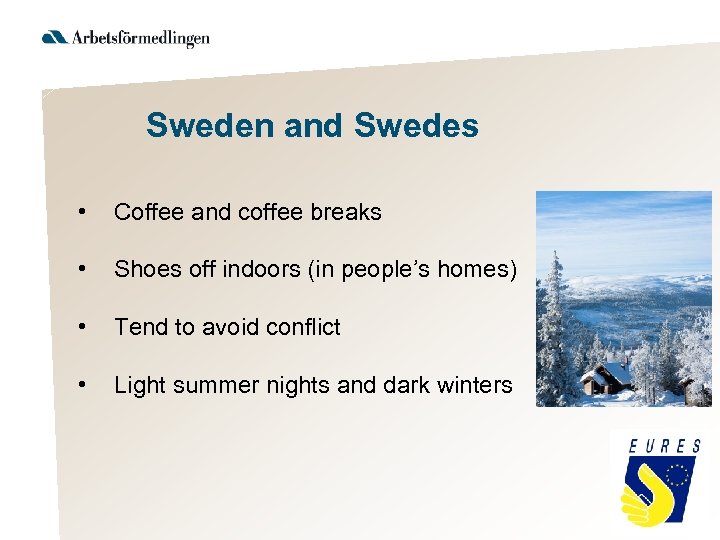 Sweden and Swedes • Coffee and coffee breaks • Shoes off indoors (in people’s