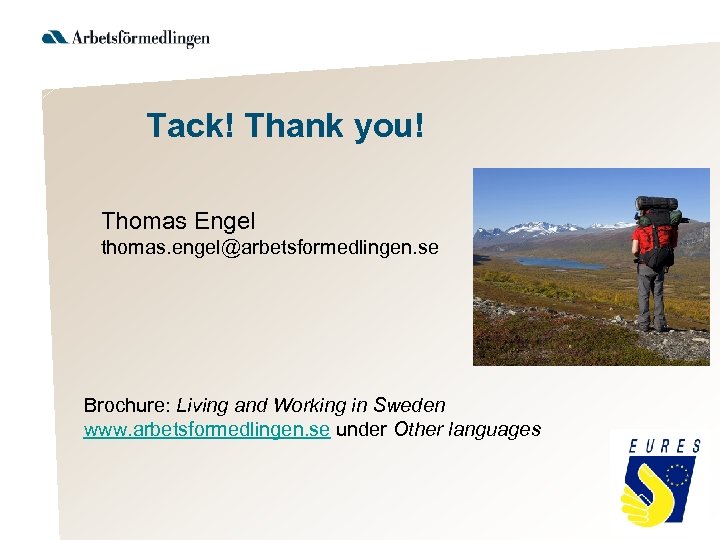 Tack! Thank you! Thomas Engel thomas. engel@arbetsformedlingen. se Brochure: Living and Working in Sweden