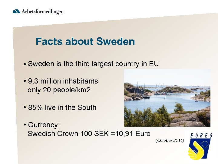 Facts about Sweden • Sweden is the third largest country in EU • 9.