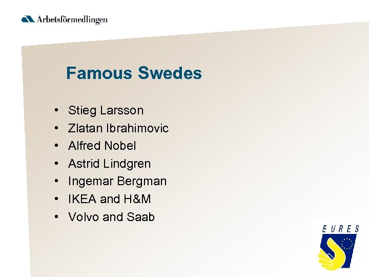 Famous Swedes • • Stieg Larsson Zlatan Ibrahimovic Alfred Nobel Astrid Lindgren Ingemar Bergman