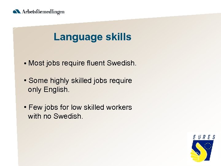 Language skills • Most jobs require fluent Swedish. • Some highly skilled jobs require