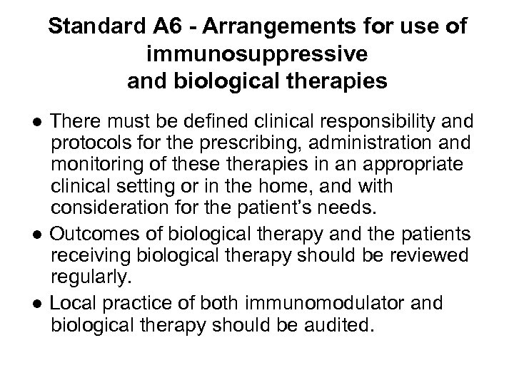 Standard A 6 - Arrangements for use of immunosuppressive and biological therapies ● There