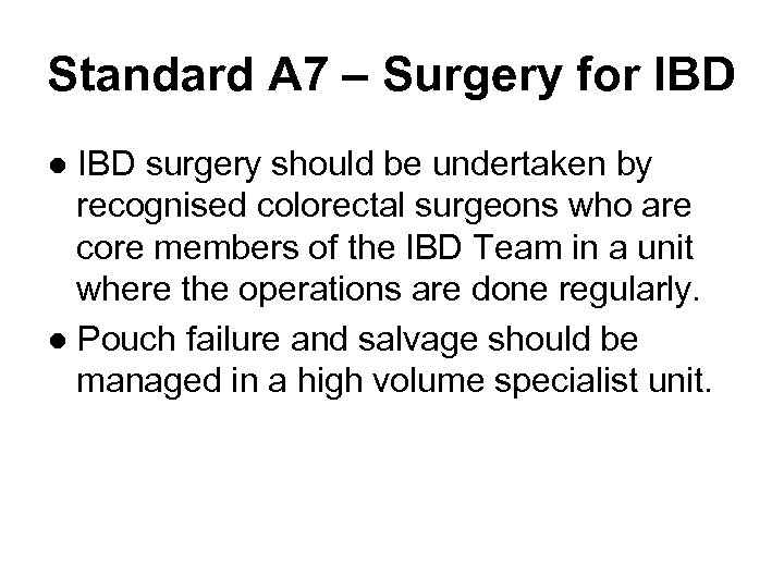Standard A 7 – Surgery for IBD ● IBD surgery should be undertaken by
