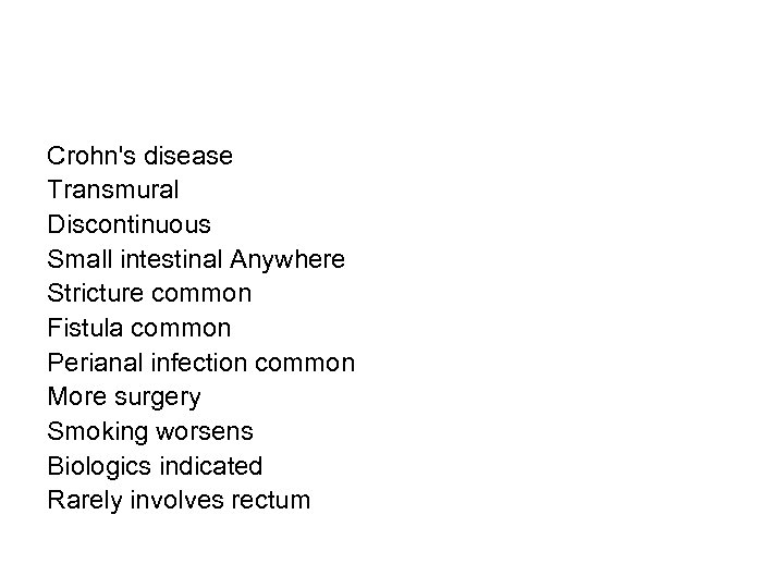 Crohn's disease Transmural Discontinuous Small intestinal Anywhere Stricture common Fistula common Perianal infection common