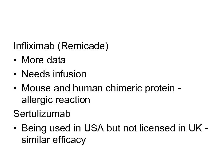 Infliximab (Remicade) • More data • Needs infusion • Mouse and human chimeric protein