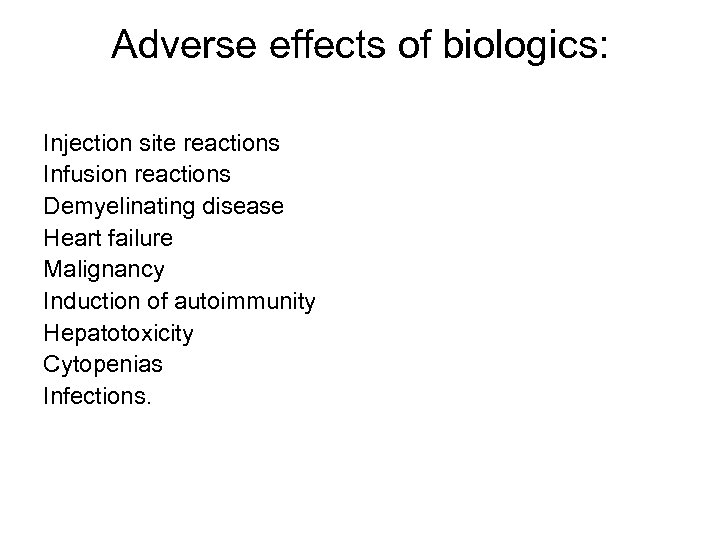 Adverse effects of biologics: Injection site reactions Infusion reactions Demyelinating disease Heart failure Malignancy