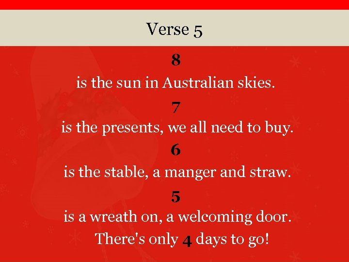 Verse 5 8 is the sun in Australian skies. 7 is the presents, we