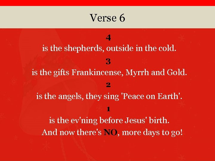 Verse 6 4 is the shepherds, outside in the cold. 3 is the gifts