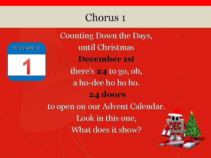 Chorus 1 DECEMBER 1 Counting Down the Days, until Christmas December 1 st there's