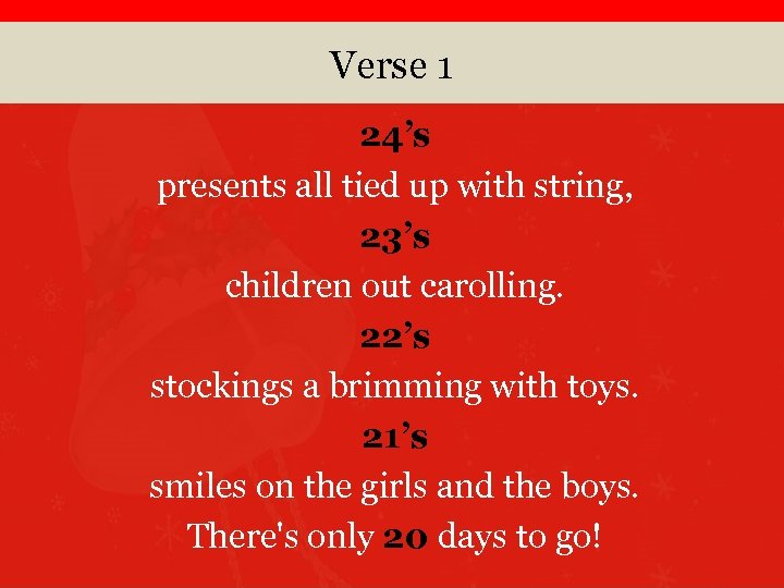Verse 1 24’s presents all tied up with string, 23’s children out carolling. 22’s