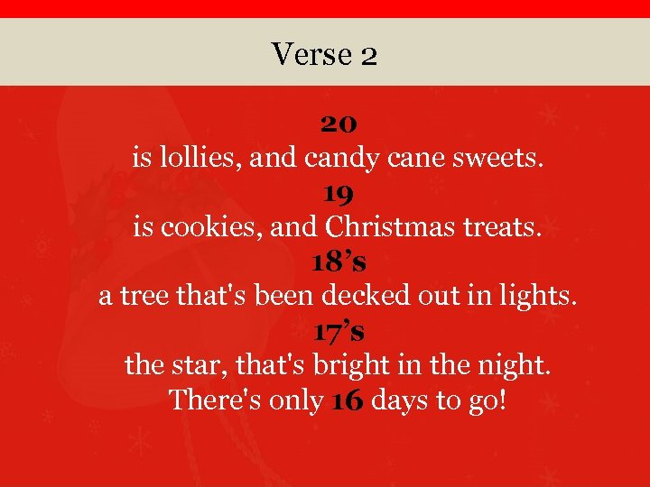 Verse 2 20 is lollies, and candy cane sweets. 19 is cookies, and Christmas