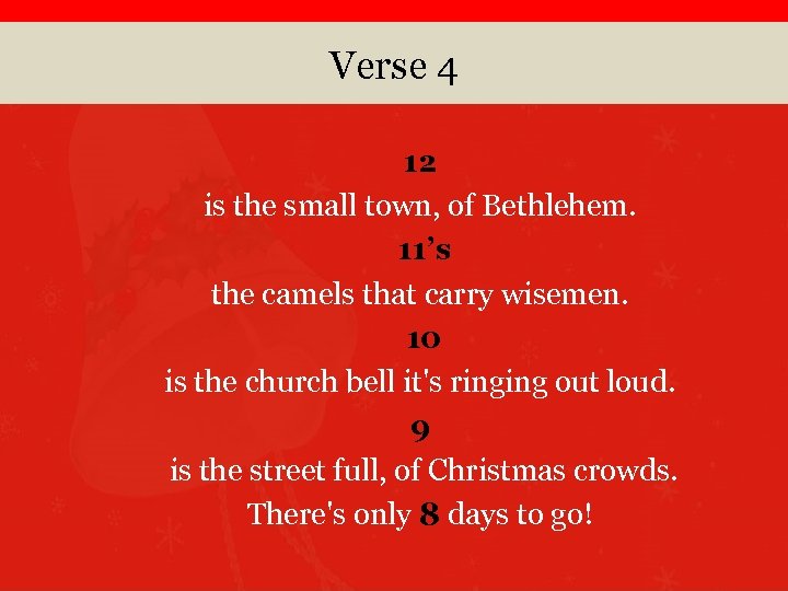 Verse 4 12 is the small town, of Bethlehem. 11’s the camels that carry