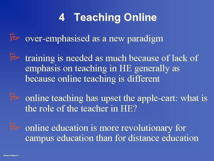 4 Teaching Online P over-emphasised as a new paradigm P training is needed as