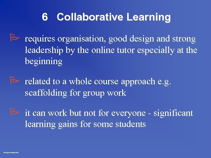 6 Collaborative Learning P requires organisation, good design and strong leadership by the online