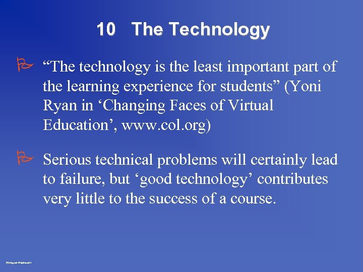 10 The Technology P “The technology is the least important part of the learning