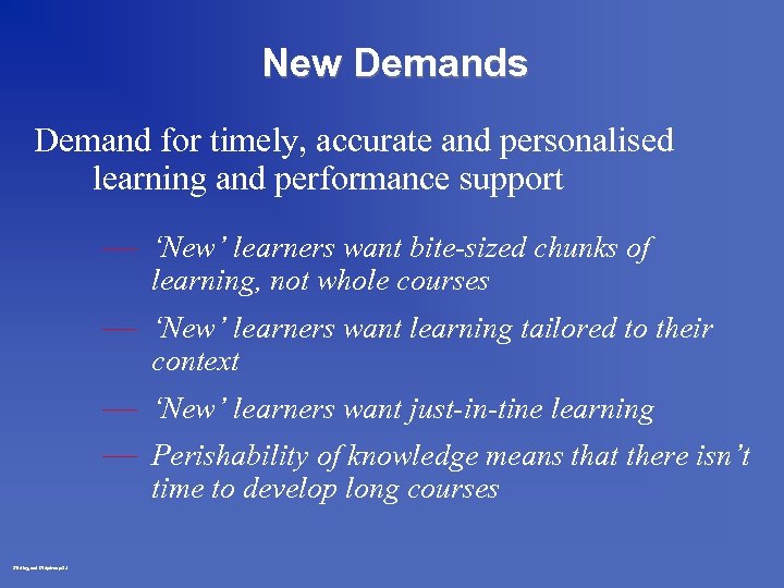 New Demands Demand for timely, accurate and personalised learning and performance support — ‘New’