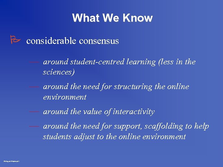 What We Know P considerable consensus — around student-centred learning (less in the sciences)
