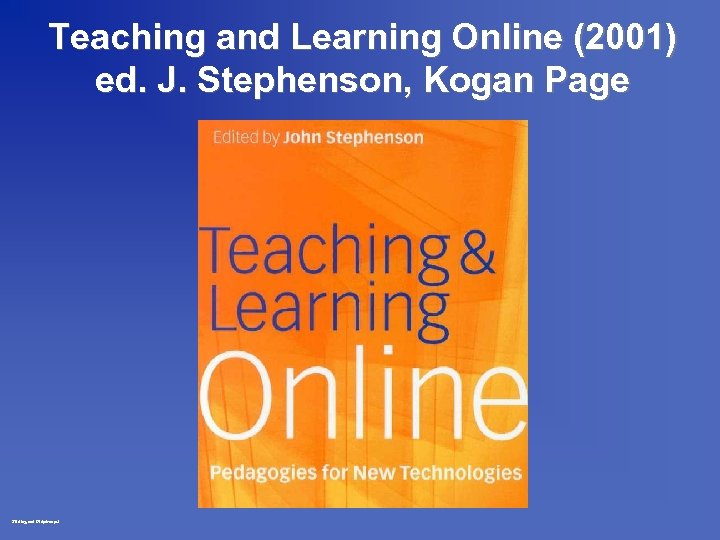 Teaching and Learning Online (2001) ed. J. Stephenson, Kogan Page Stirling oct 97 dp/rm