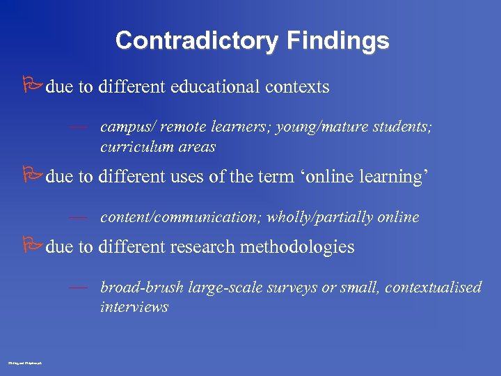 Contradictory Findings Pdue to different educational contexts — campus/ remote learners; young/mature students; curriculum