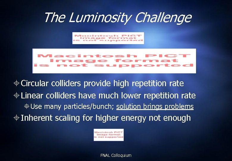 The Luminosity Challenge Circular colliders provide high repetition rate Linear colliders have much lower
