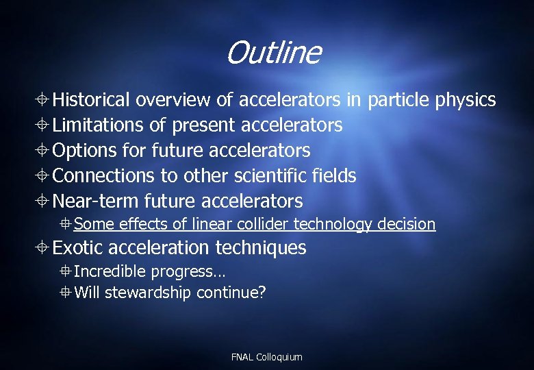 Outline Historical overview of accelerators in particle physics Limitations of present accelerators Options for