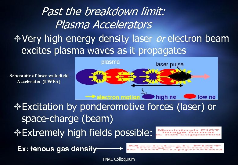 Past the breakdown limit: Plasma Accelerators Very high energy density laser or electron beam