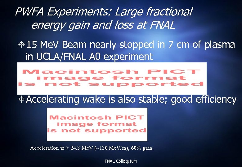 PWFA Experiments: Large fractional energy gain and loss at FNAL 15 Me. V Beam