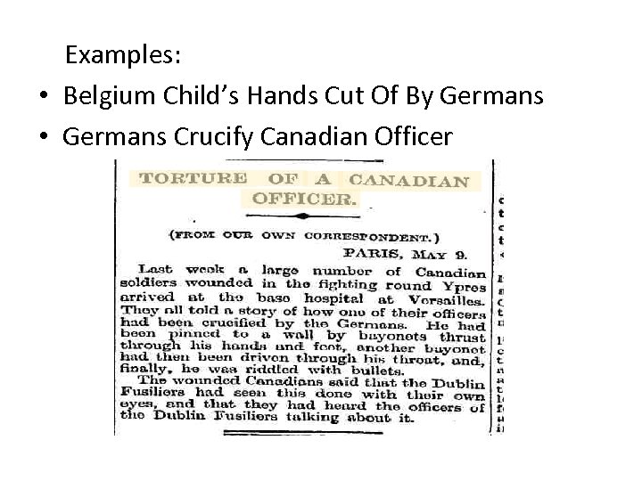 Examples: • Belgium Child’s Hands Cut Of By Germans • Germans Crucify Canadian Officer