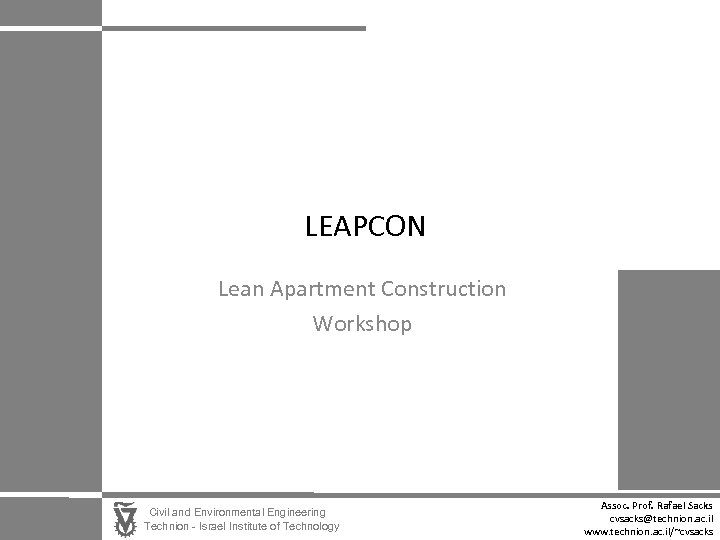 LEAPCON Lean Apartment Construction Workshop Civil and Environmental Engineering Technion - Israel Institute of