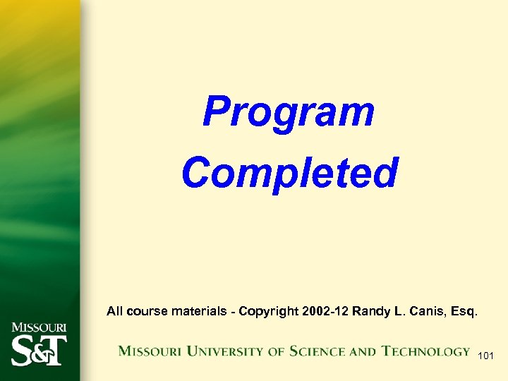 Program Completed All course materials - Copyright 2002 -12 Randy L. Canis, Esq. 101